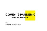 COVID-19 PANDEMIC (where this is taking us )
SUMMARY