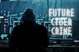 What is future cyber crime?