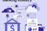 Role of Cloud Intel in Banking Industry’s Cloud-Based Future