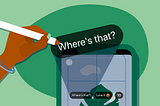 A content designer’s hand pens the app-suggested phrase Where’s that?