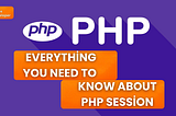Everything You Need to Know About PHP Session