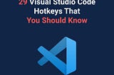 29 Visual Studio Code Hotkeys That You Should Know