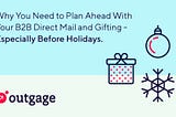 Why You Need to Plan Ahead With Your B2B Direct Mail and Gifting — Especially Before Holidays.