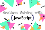 Problem Solving with JavaScript