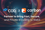 COTI and Carbon Browser Partner to Bring Fast, Secure, and Private Browsing to Web3