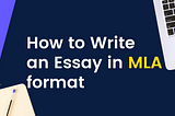 How to Write an Essay in MLA Format: Tips & Tricks