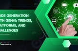 Code Generation with GenAI: Trends, Platforms, and Challenges