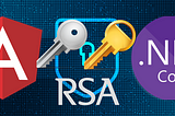 Angular RSA Encryption — .NetCore WebApi Decryption (Public/Private Key Cryptography)