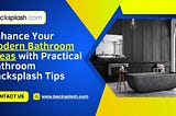 Enhance Your Modern Bathroom Ideas with Practical Bathroom Backsplash Tips