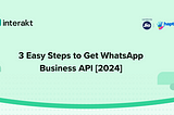3 Easy Steps to Get WhatsApp Business API [2024]