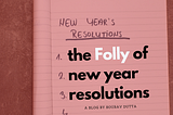 The Folly of New Year Resolutions: Embracing Authentic Change