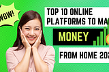 Top 10 Online Platforms to Make Money From Home (2024)