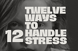 12 Ideas to Understand and Handle Stress. 0 Book. Only Experience.