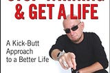 “Shut Up, Stop Whining & Get a Life” Book Kicks Butt