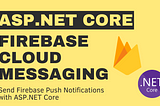 Firebase Cloud Messaging with ASP.NET Core