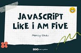 JavaScript like I am Five!