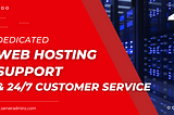 Dedicated Web Hosting Support & 24/7 Customer Service