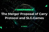 The Merger Proposal of Carry Protocol and SLG.Games