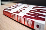 Start with Why: How Great Leaders Inspire Everyone To Take Action