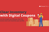 Clear Inventory with Digital Coupons