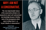 “Why I Am Not a Conservative.”  By Nobel laureate Friedrich. A. Hayek