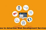 How to Advertise Web Development Services?