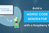 Build a Morse Code Generator with the Pico W