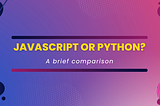 JavaScript or Python which is better for the future?
