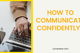 How To Communicate Confidently