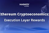 Ethereum Cryptoeconomics: Execution Layer Rewards
