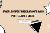 Sandal Comfort Hacks: Making Every Pair Feel Like a Dream
