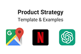 Product Strategy Examples: Google Maps, Netflix, OpenAI