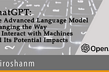 ChatGPT: The Advanced Language Model Changing the Way We Interact with Machines and Its Potential…