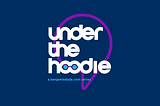 Under The Hoodie — Announcement