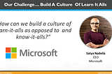 A quote from Satya Nadella, CEO of Microsoft: how can build build a culture of learn-it-alls as opposed to know-it-alls?