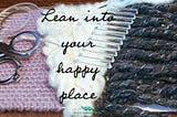 A picture of a woven tapestry wall hanging on an acrylic loom overlaid with the phrase “Lean into your happy place” and the logo for Mia’s Handwovens