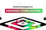 The Power of AI in Demand Forecasting: Boosting Business Agility