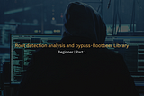 Root detection analysis and bypass — Rootbeer Library |Beginner | Part 1