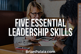 Five Essential Leadership Skills