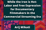 Color Congress multicolored quilt pattern background with dark teal box for white bold title text “While the Iron is Hot: Labor and Free Expression for Documentary Filmmakers in the Commercial Streaming Era” by Arij Mikati