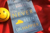 I finally read ‘I’ve Never Been (Un)Happier’ and I have Never Been Happier!