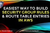 Easiest way to Build Security Group rules and Route Entries in AWS (Managed Prefix List)