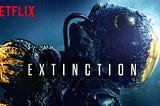 EXTINCTION (2018): 7 Critical Questions [movie review]