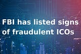 FBI has listed signs of fraudulent ICOs