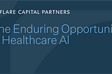 The Enduring Opportunity in Healthcare AI