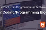 Best Blog Templates for Coding/Programming Blogs (HTML5 & Bootstrap)