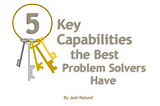 5 Key Capabilities the Best Problem Solvers Have