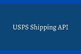 USPS Shipping API