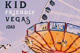 HOW TO DO VEGAS KID-FRIENDLY??