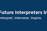 Embracing Humanism as a Vocation: Why I founded the Future Interpreters Initiative